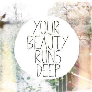your beauty runs deep